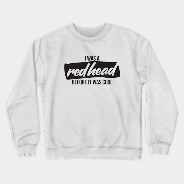 I was a redhead before it was cool Crewneck Sweatshirt by RedYolk